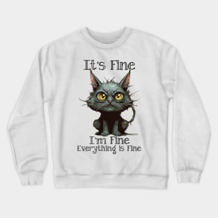 It's Fine I'm Fine Everything is Fine Crewneck Sweatshirt